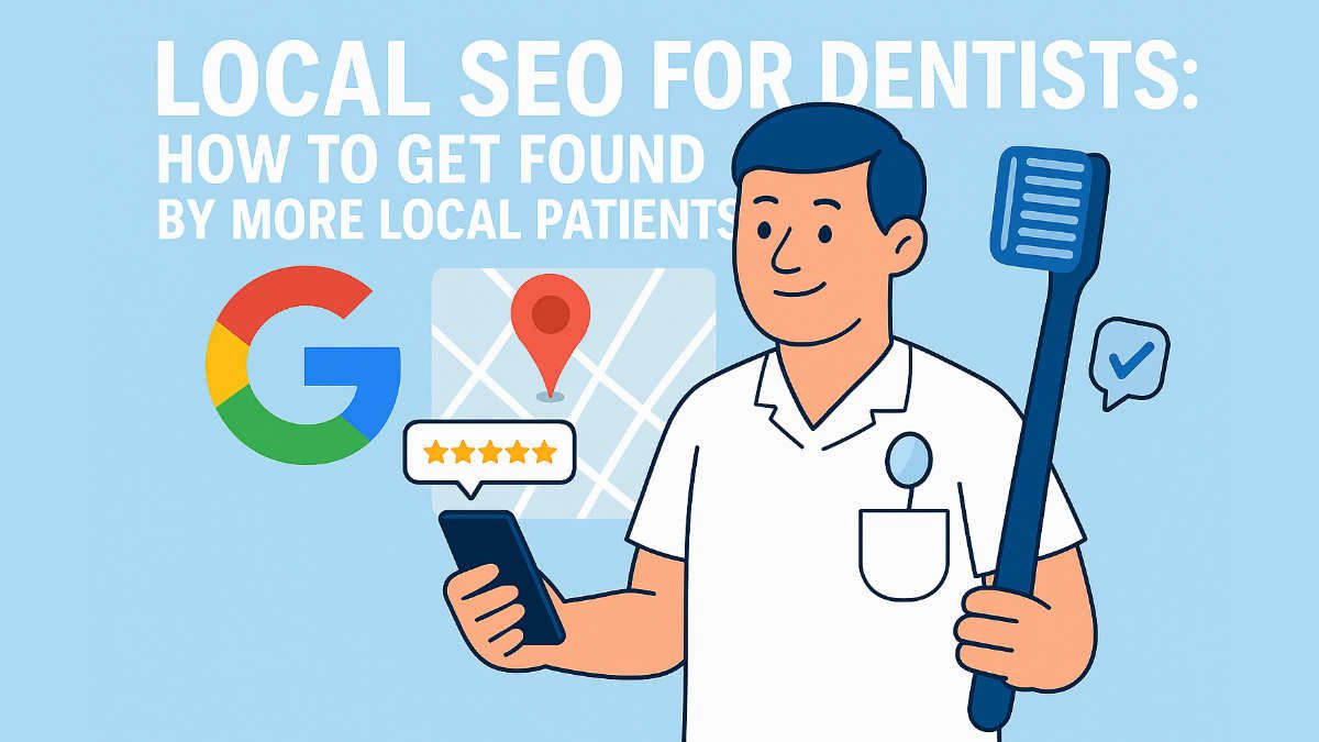 Cartoon dentist holding smartphone and toothbrush with Google map pin, reviews, and “Local SEO for Dentists: How to Get Found by More Local Patients” text